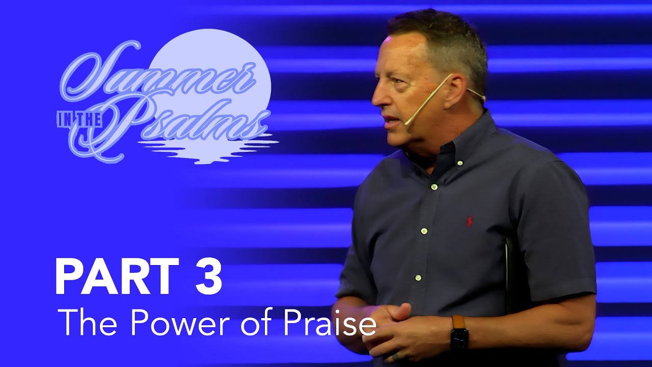 Summer in the Psalms, Part 3: The Power of Praise