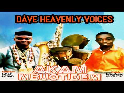 Dave Heavenly Voices - Akam Mbuotidem (Official Audio)