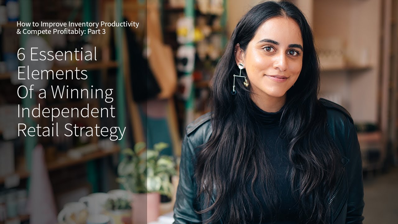 6 Essential Elements of a Winning Independent Retail Strategy