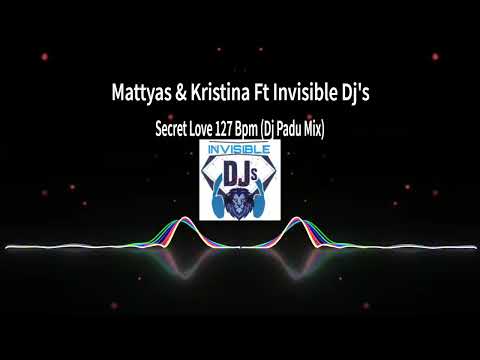 Mattyas & Kristina Ft Invisible Dj's - Secret Love 127 Bpm (Dj Padu Mix)
