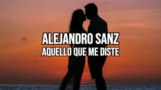 🎵 Alejandro Sanz - Aquello Que Me Diste - Letras