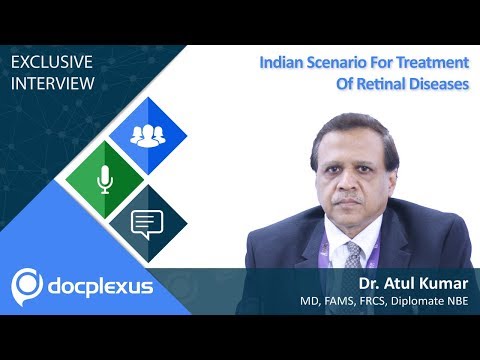 Dr. Atul Kumar Talks About Indian Scenario For Treatment Of Retinal Diseases