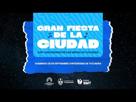 Gran Fiesta de la Ciudad - 340° Aniversario de San Miguel de Tucumán