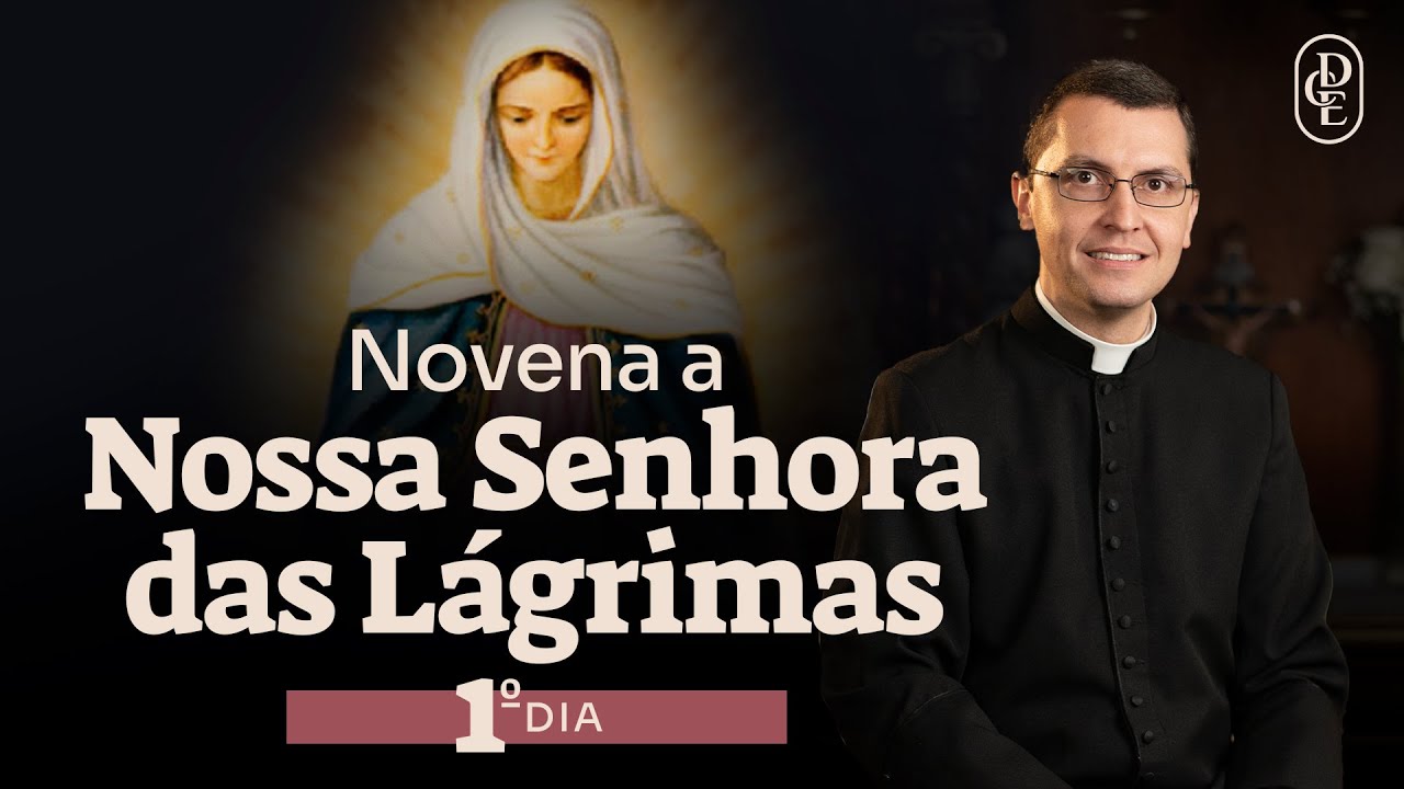 1º dia - Novena a Nossa Senhora das Lágrimas