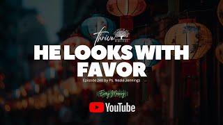 EP. 248 | HE LOOKS WITH FAVOR | EVERY MORNING PODCAST