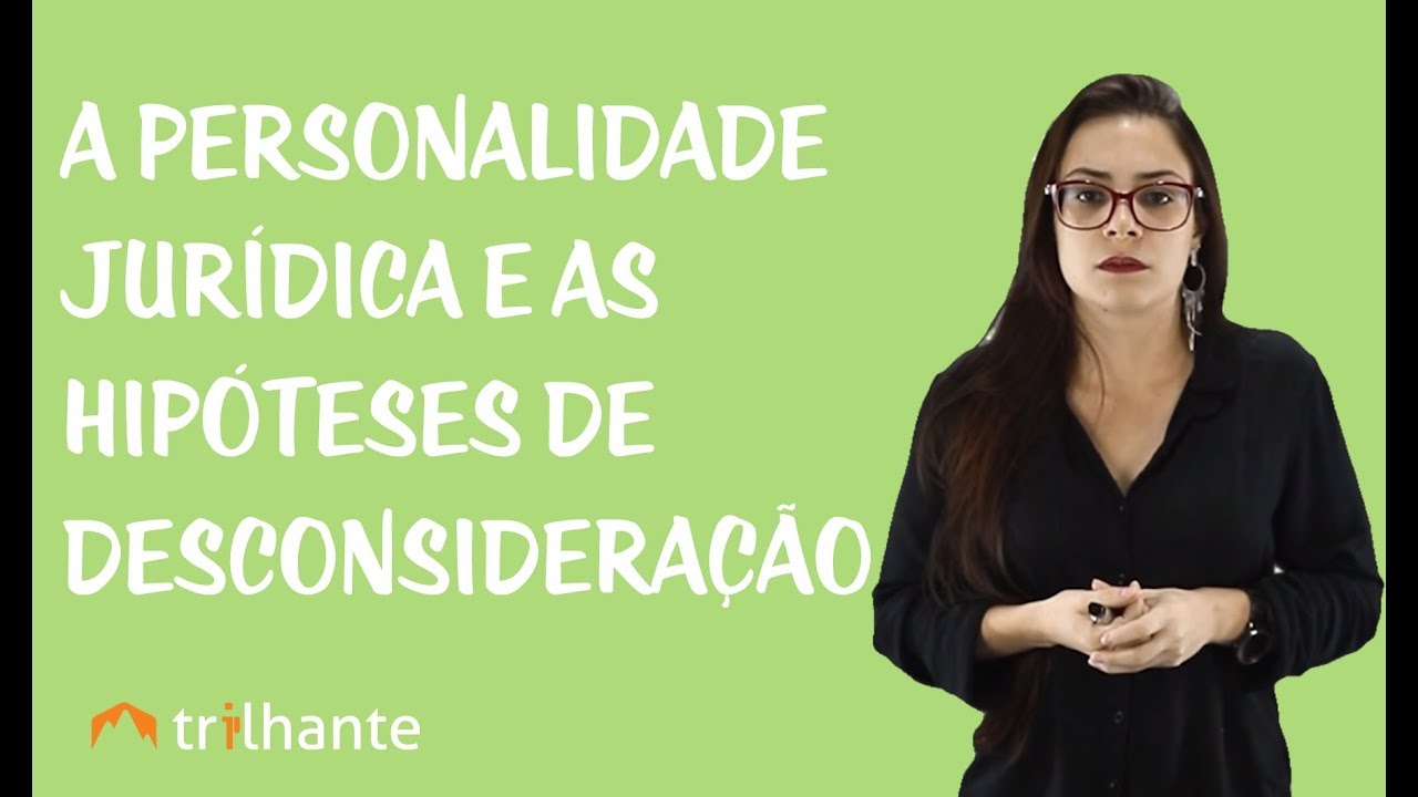Desconsideração da Personalidade Jurídica - Hipóteses de Desconsideração