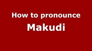 How to pronounce Makudi