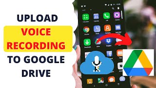 How to Upload Voice Recording to Google Drive?