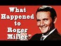 What happened to ROGER MILLER?