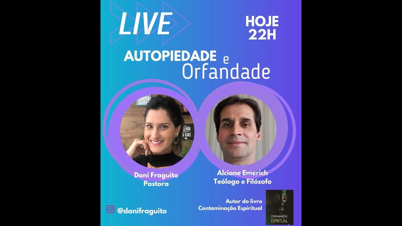 LIVE Autopiedade e Orfandade - Prª Dani Fraguito e Pr. Alcione Emerich