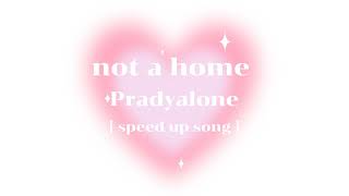 Download lagu not a home - Pradyalone [speed up] mp3