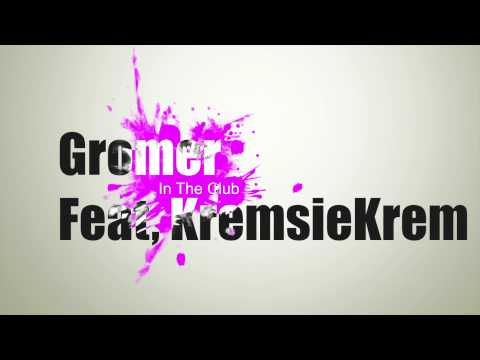 Gromer Feat, KremsieKrem - In The Club