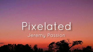 Jeremy Passion - Pixelated (Lyrics)