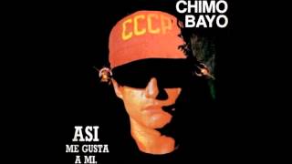 Chimo Bayo -  Así me gusta a mí (X sí ... X no)
