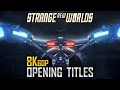 8K Star Trek Strange New Worlds Opening Titles Sequence Intro UHD