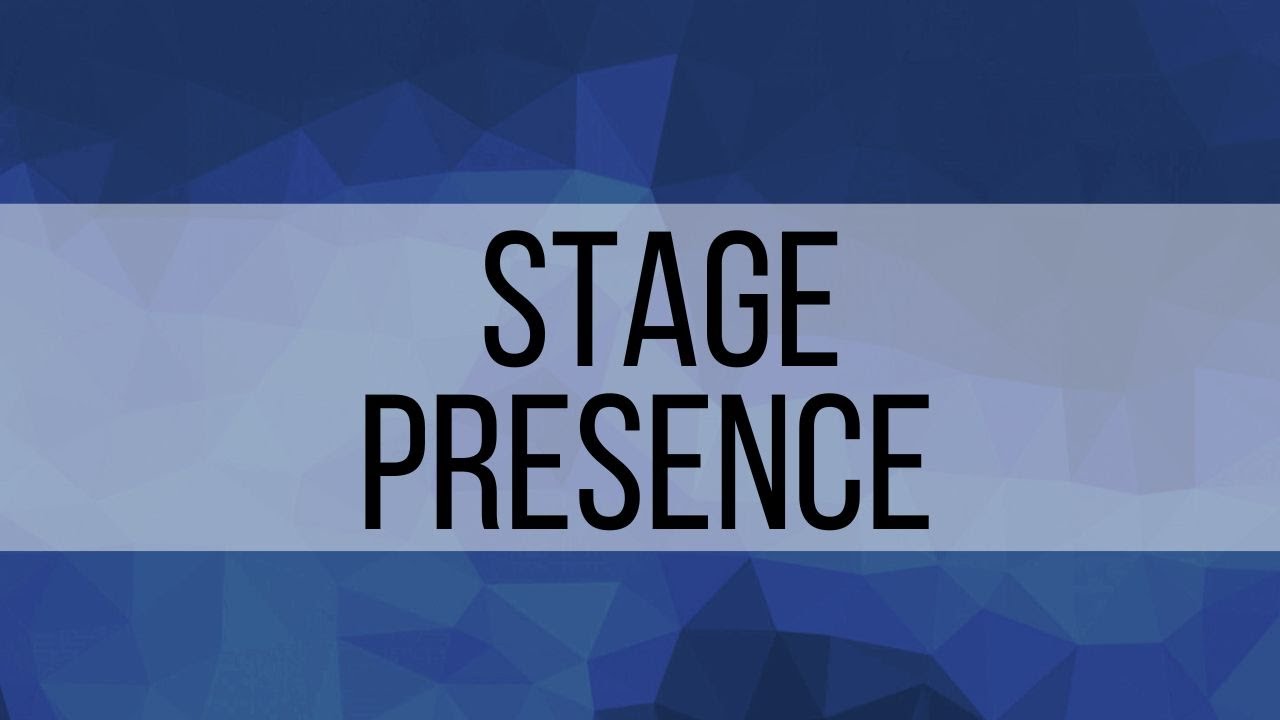 2. Stage Presence