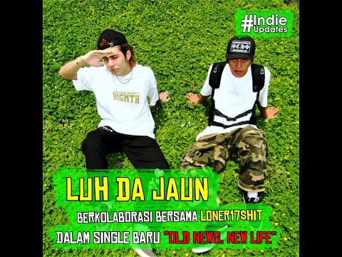 Luh Da Jaun ft. Loner17$h!t - Old News New Life | Projek Kolaborasi Single Baru | #indieupdates