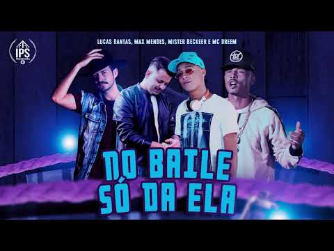 No Baile Só da Ela (feat. Igor Dz7) - Max Mendes, Lucas Dantas, Mc Dreem e Mister Beckeer
