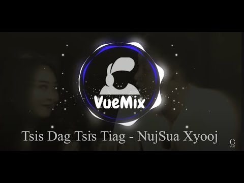 Tsis Dag Tsis Tiag - Nujsua Xyooj (VueMix_Remake)