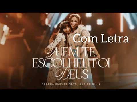 Quem te escolheu foi Deus com Letra @EuriceDinizOficial  @Rebeca.Eloyse.oficial
