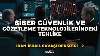 İran-İsrail savaşı dersleri - 2: Siber güvenlik ve gözetleme teknoloji
