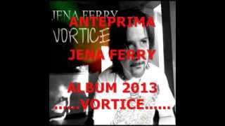 Jena Ferry ANTEPRIMA canzone VORTICE album 2013