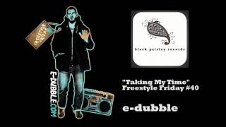e-dubble - Taking My Time (Freestyle Friday #40)