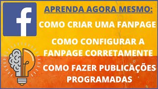 Como Criar uma Fanpage? Como Configurar Corretamente? Como Criar Publicações Programadas?