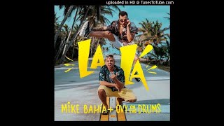 Mike Bahía &amp; Ovy On The Drums - La Lá (Audio)