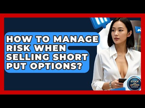 How To Manage Risk When Selling Short Put Options? - Stock and Options Playbook