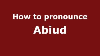 How to pronounce Abiud