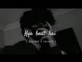 Kya Baat hai song♫ (slowed reverb) with Mind blowing Music/