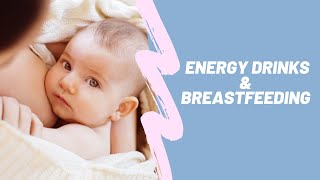 Breastfeeding And Coffee: Can I Drink Energy Drinks While Breastfeeding