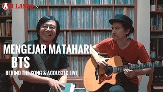 &#39;MENGEJAR MATAHARI&#39; ACOUSTIC LIVE &amp; BEHIND THE SONG.