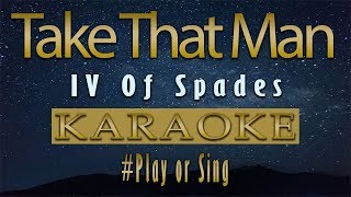 IV OF SPADES - Take That Man | Karaoke