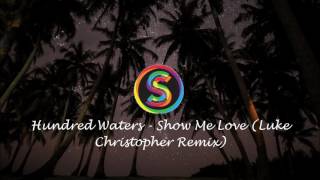 Hundred Waters - Show Me Love (Luke Christopher Remix)