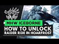 Monster Hunter World Iceborne | How to Unlock the Raider Ride in Hoarfrost Reach
