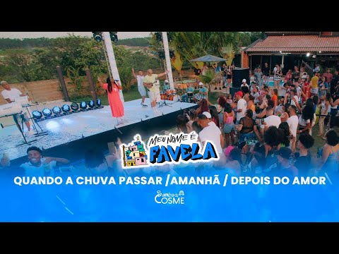 Samba de Cosme - Quando a Chuva Passar / Amanhã / Depois do Amor (Meu Nome é Favela)