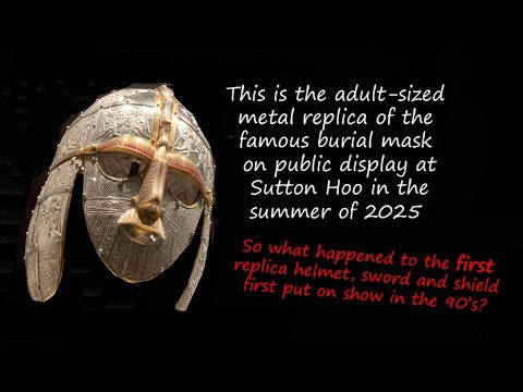 CRHnews - What happened to Sutton Hoo's first replica helmet, sword, shield?