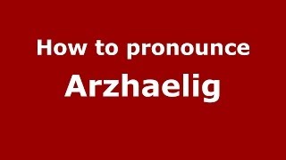 How to pronounce Arzhaelig