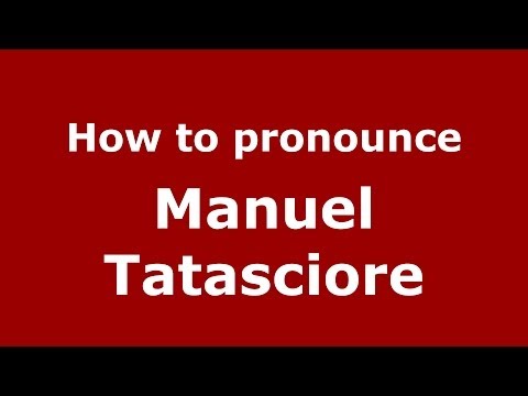 How to pronounce Manuel Tatasciore (Italian/Italy)  - PronounceNames.com