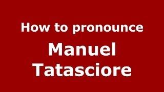How to pronounce Manuel Tatasciore