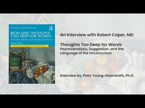 Bion and Thoughts Too Deep for Words an interview with Robert Caper, MD by Polly Young-Eisendrath