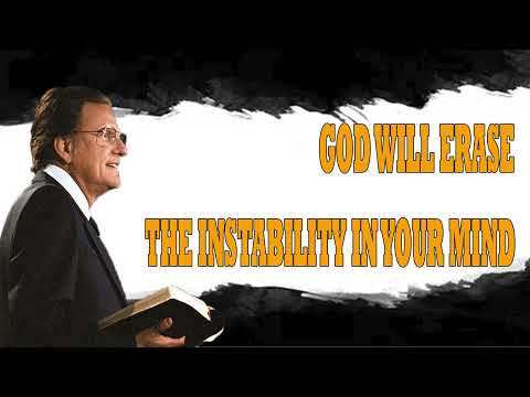 Billy Graham Messages  -  GOD WILL ERASE THE INSTABILITY IN YOUR MIND