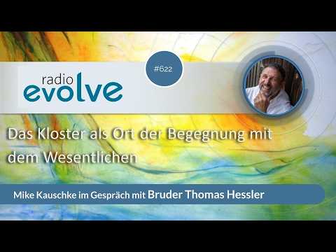 #622 Radio evolve mit Bruder Thomas Hessler: Das Kloster als Ort der Begegnung mit dem Wesentlichen