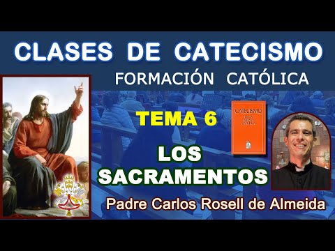 CLASES DE CATECISMO - TEMA 06: LOS SACRAMENTOS - P. Carlos Rosell. (15/01/2025)