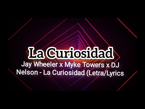 Jay Wheeler x Myke Towers x DJ Nelson - La Curiosidad (Letra/Lyrics)