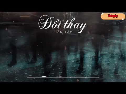 Đổi thay - Trần Tâm