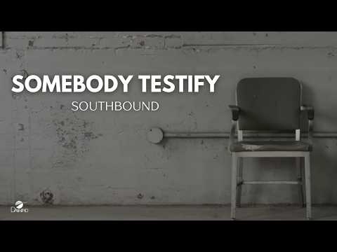 Somebody Testify – Southbound [Official Music Video]