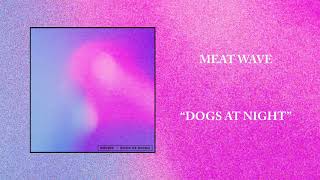 Meat Wave - Dogs At Night